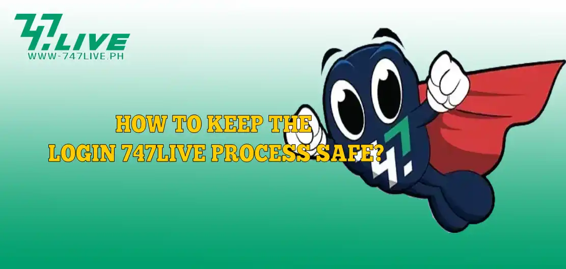 How to keep the login 747Live process safe?