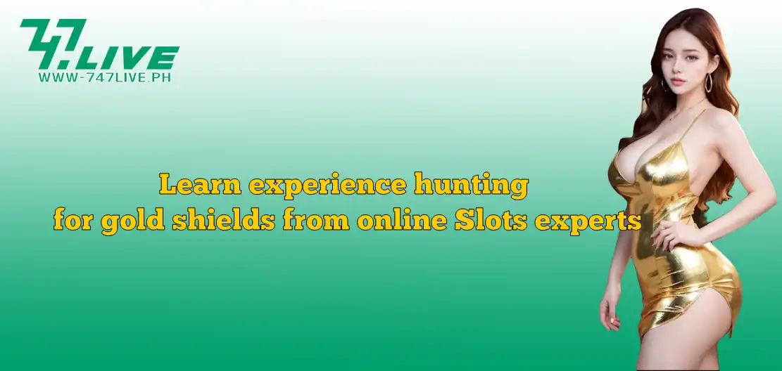 Learn experience hunting for gold shields from online Slots experts