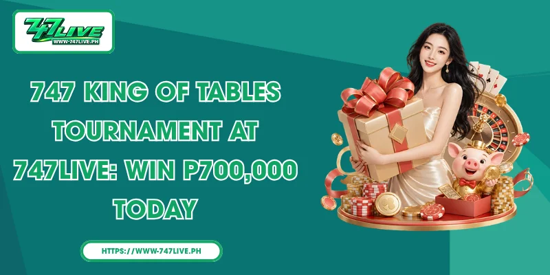 747 King of Tables Tournament at 747LIVE: Win P700,000 Today