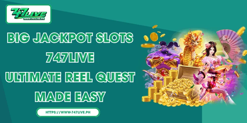 Big Jackpot Slots 747LIVE: Ultimate Reel Quest Made Easy