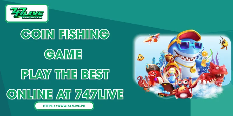 Coin Fishing Game - Play The Best Online at 747LIVE