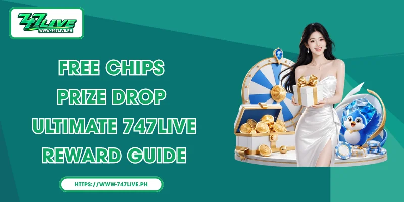 Free Chips Prize Drop - Ultimate 747LIVE Reward Guide