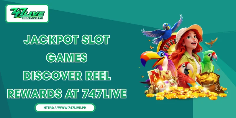 Jackpot Slot Games – Discover Reel Rewards at 747LIVE